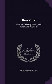 New York: Old & New; Its Story Streets and Landmarks Volume 2