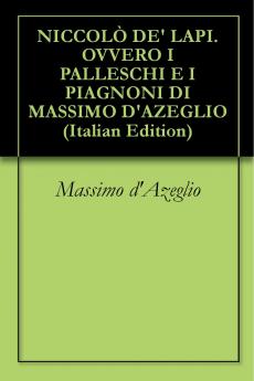 NiccolÃ² De' Lapi: Ovvero. I Palleschi E I Piagnoni Di Massimo D'azeglio Volume