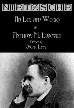 Nietzsche : His Life and Works Volume