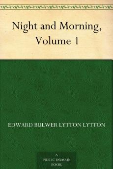 Night and Morning. A Novel.. Volume 1