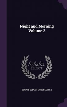 Night and Morning. A Novel.. Volume 2