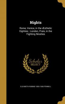 Nights : Rome Venice in the Ã†sthetic Eighties ; London Prais in the Fighting Nineties Volume