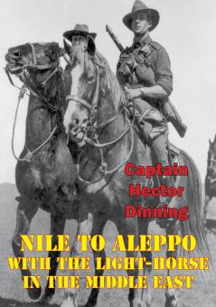 Nile to Aleppo With the Light-Horse in the Middle-East Volume