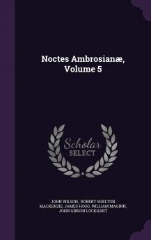 Noctes Ambrosianae Volume 5