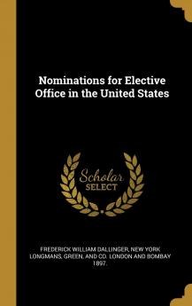 Nominations for Elective Office in the United States Volume