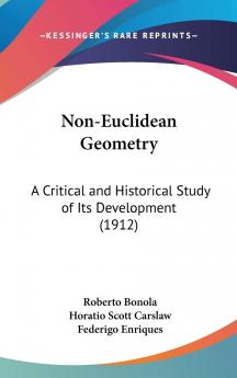Non-Euclidean Geometry; a Critical and Historical Study of Its Development Volume