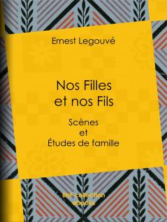 Nos Filles Et Nos Fils : Scenes Et Etudes De Famille. -- Volume