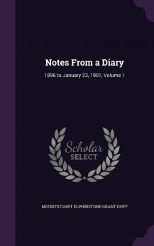 Notes from a Diary 1896 to January 23 1901 Volume 1