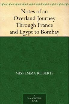 Notes of an Overland Journey Through France and Egypt to Bombay : With a Memoir Volume