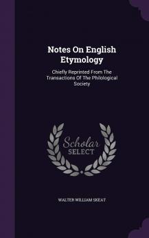 Notes on English Etymology : Chiefly Reprinted from the Transactions of the Philological Society Volume