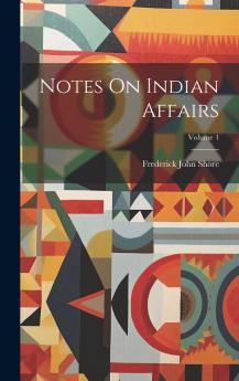 Notes on Indian Affairs Volume 1