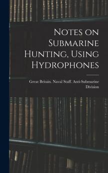 Notes on Submarine Hunting Using Hydrophones Volume