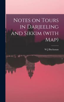 Notes on Tours in Darjeeling and Sikkim (With Map) Volume