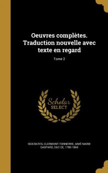 Oeuvres ComplÃ¨tes. Traduction Nouvelle Avec Texte En Regard Volume 2