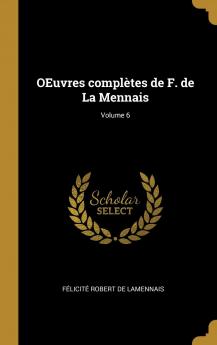 Oeuvres ComplÃ¨tes De F. De La Mennais Volume 6