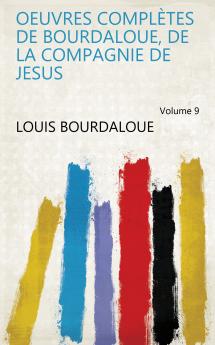 Oeuvres ComplÃ¨tes De Bourdaloue De La Compagnie De JÃ©sus Volume 9