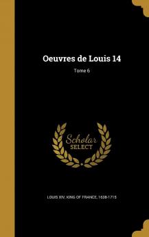 Oeuvres De Louis 14 Volume 6