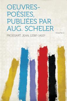Oeuvres-PoÃ©sies PubliÃ©es Par Aug. Scheler Volume 2