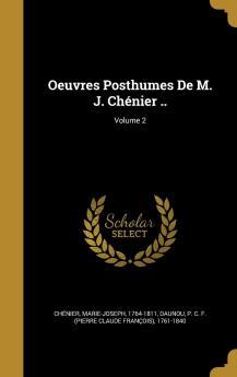 Oeuvres Posthumes De M. J. ChÃ©nier .. Volume 2