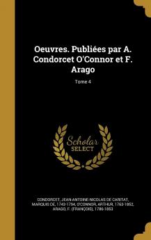 Oeuvres. PubliÃ©es Par A. Condorcet O'connor Et F. Arago Volume 4