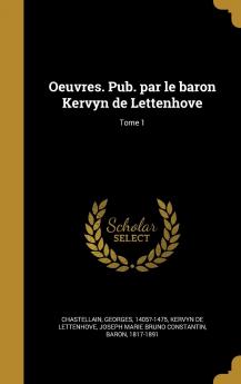 Oeuvres. Pub. Par Le Baron Kervyn De Lettenhove Volume 1