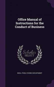 Office Manual of Instructions for the Conduct of Business Volume