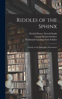 Riddles of the Sphinx; a Study in the Philosophy of Evolution Volume
