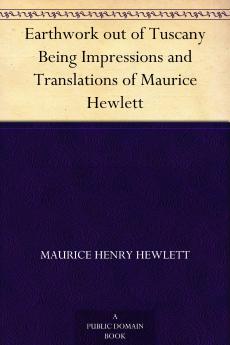 Earthwork Out of Tuscany; Being Impressions and Translations Volume