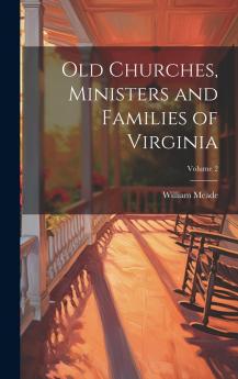 Old Churches Ministers and Families of Virginia Volume 2
