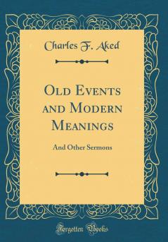 Old Events and Modern Meanings and Other Sermons Volume