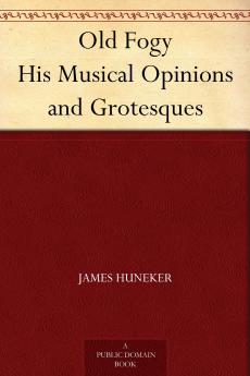 Old Fogy His Musical Opinions and Grotesques Volume