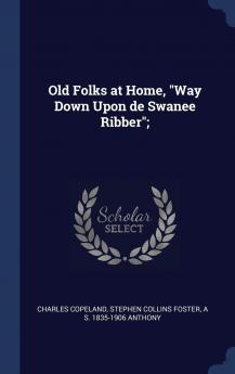 Old Folks at Home : Way Down Upon De Swanee Ribber Volume