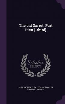 The Old Garret. Part First [-Third Volume