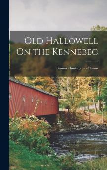 Old Hallowell on the Kennebec Volume