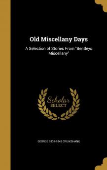 Old Miscellany Days : a Selection of Stories from Bentleys Miscellany Volume