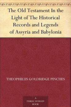 The Old Testament in the Light of the Historical Records and Legends of Assyria and Babylonia Volume