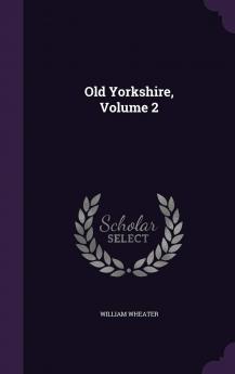 Old Yorkshire Volume 2