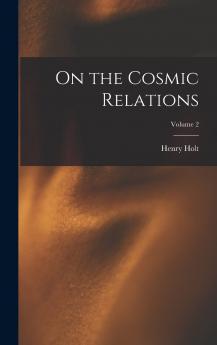 On the Cosmic Relations Volume 2