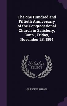 The One Hundred and Fiftieth Anniversary of the Congregational Church in Salisbury Conn. Friday November 23 1894 Volume