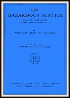 On Hazardous Service : Scouts and Spies of the North and South Volume