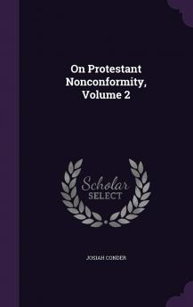 On Protestant Nonconformity Volume 2
