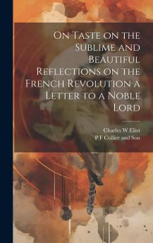 On Taste ; On the Sublime and Beautiful ; Reflections on the French Revolution ; A Letter to a Noble Lord Volume