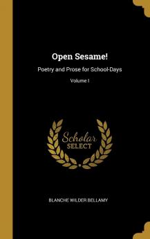 Open Sesame! Poetry and Prose for School-Days Volume 1