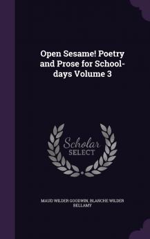 Open Sesame! Poetry and Prose for School-Days Volume 3