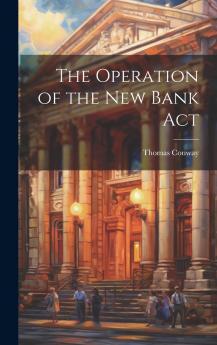 The Operation of the New Bank Act Volume