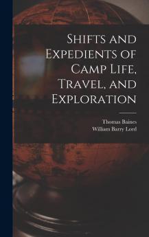 Shifts and Expedients of Camp Life Travel and Exploration (Classic Reprint)