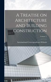 Treatise on Architecture and Building Construction Vol. 2 (Classic Reprint)