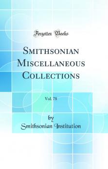 Smithsonian Miscellaneous Collections Vol. 78 (Classic Reprint)