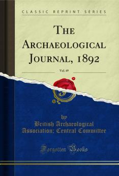 Archaeological Journal 1892 Vol. 49 (Classic Reprint)