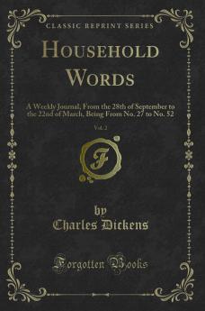 Household Words Vol. 2: A Weekly Journal From the 28th of September to the 22nd of March Being From No. 27 to No. 52 (Classic Reprint)